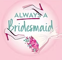 always a bridesmaid